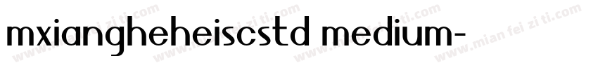 mxiangheheiscstd medium字体转换